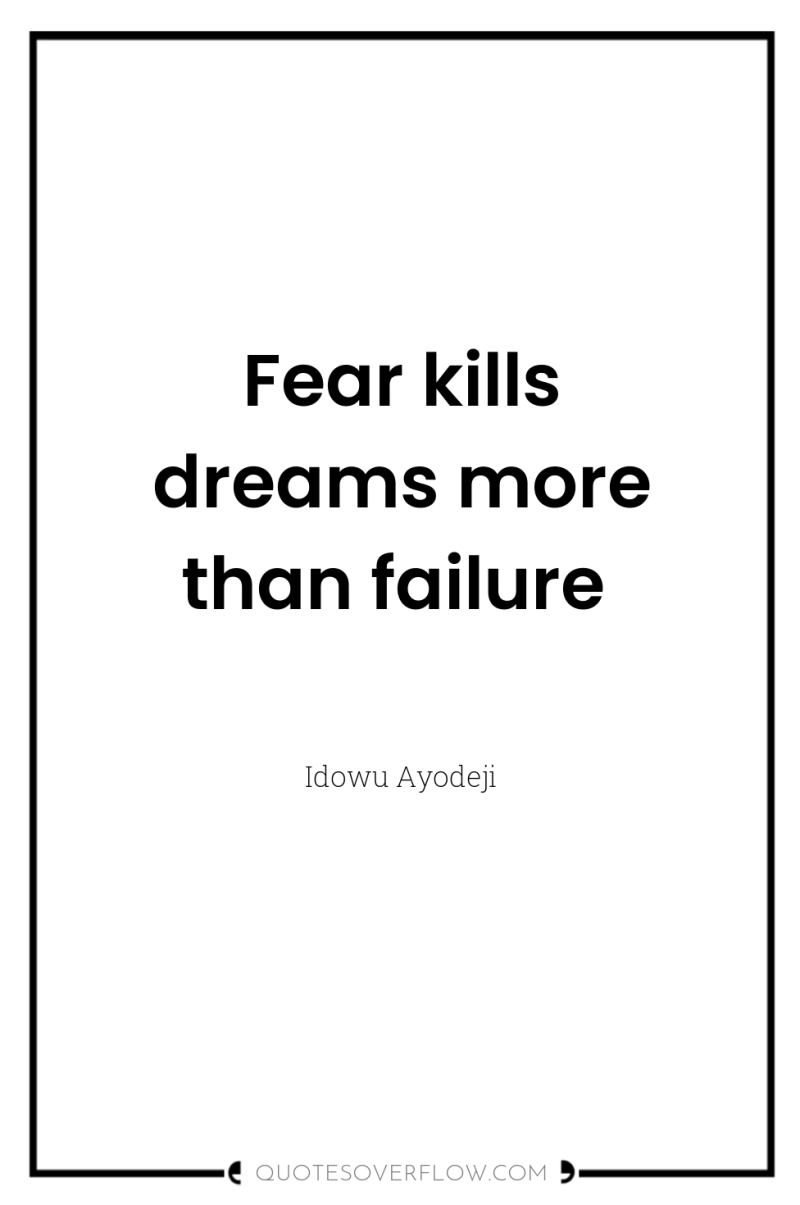 Fear kills dreams more than failure 
