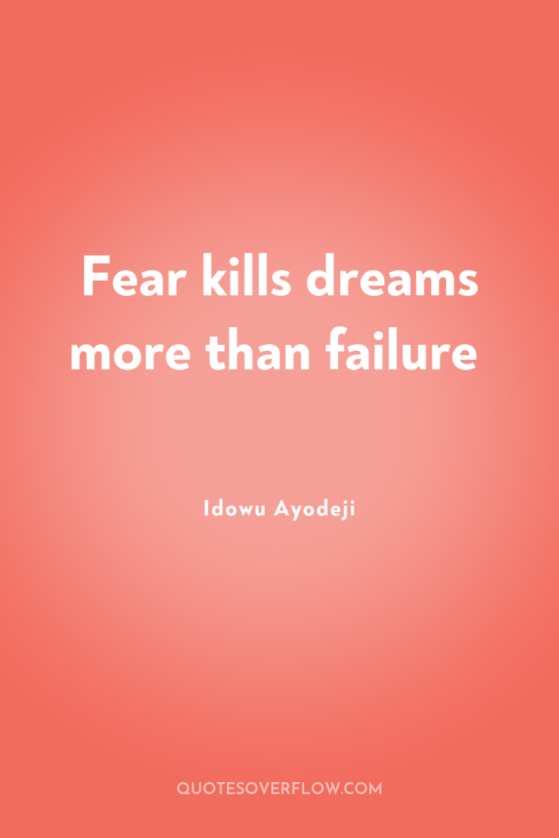 Fear kills dreams more than failure 