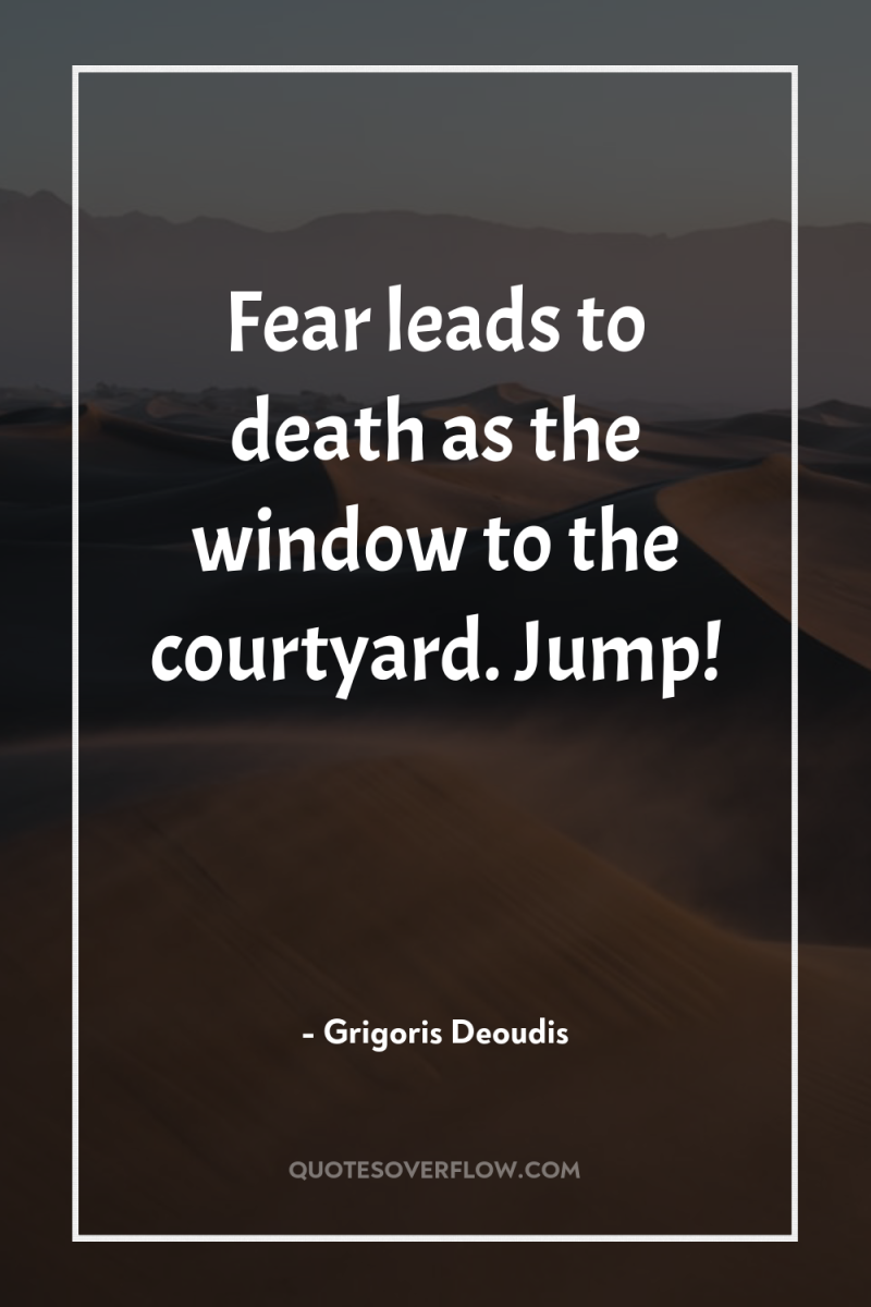 Fear leads to death as the window to the courtyard....
