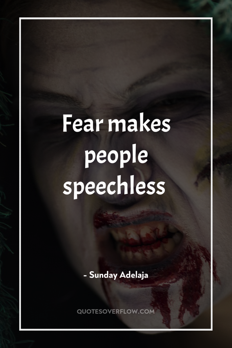 Fear makes people speechless 