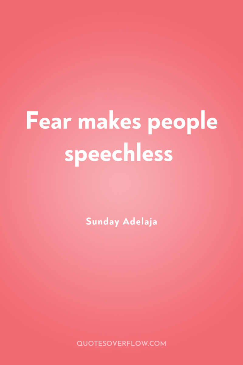 Fear makes people speechless 
