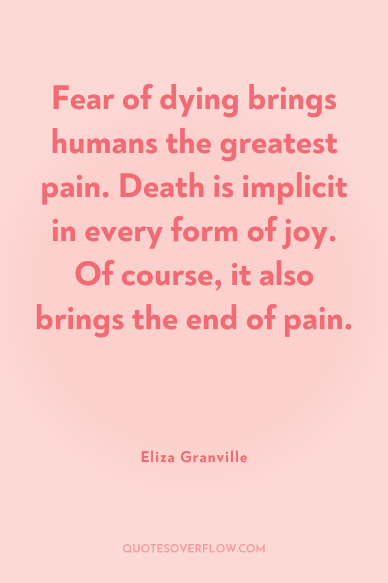 Fear of dying brings humans the greatest pain. Death is...