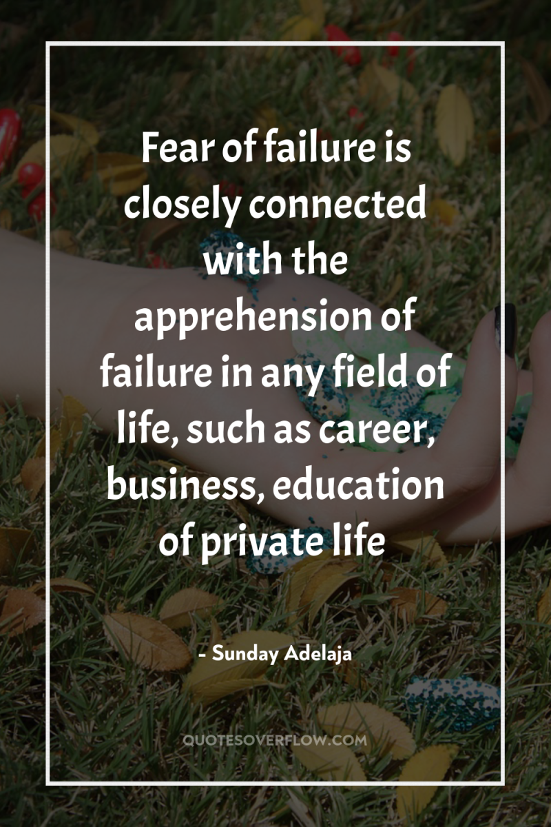 Fear of failure is closely connected with the apprehension of...