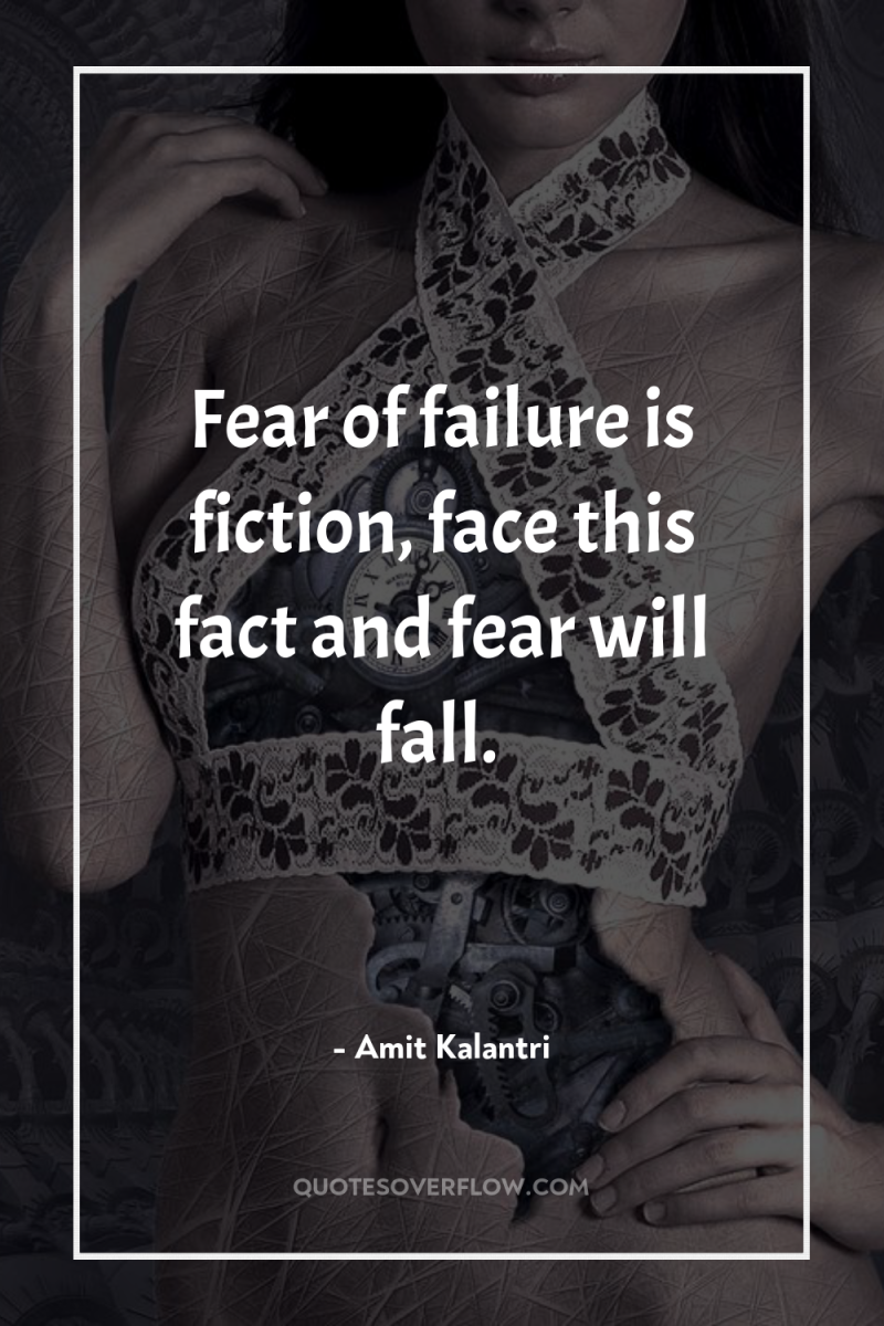Fear of failure is fiction, face this fact and fear...