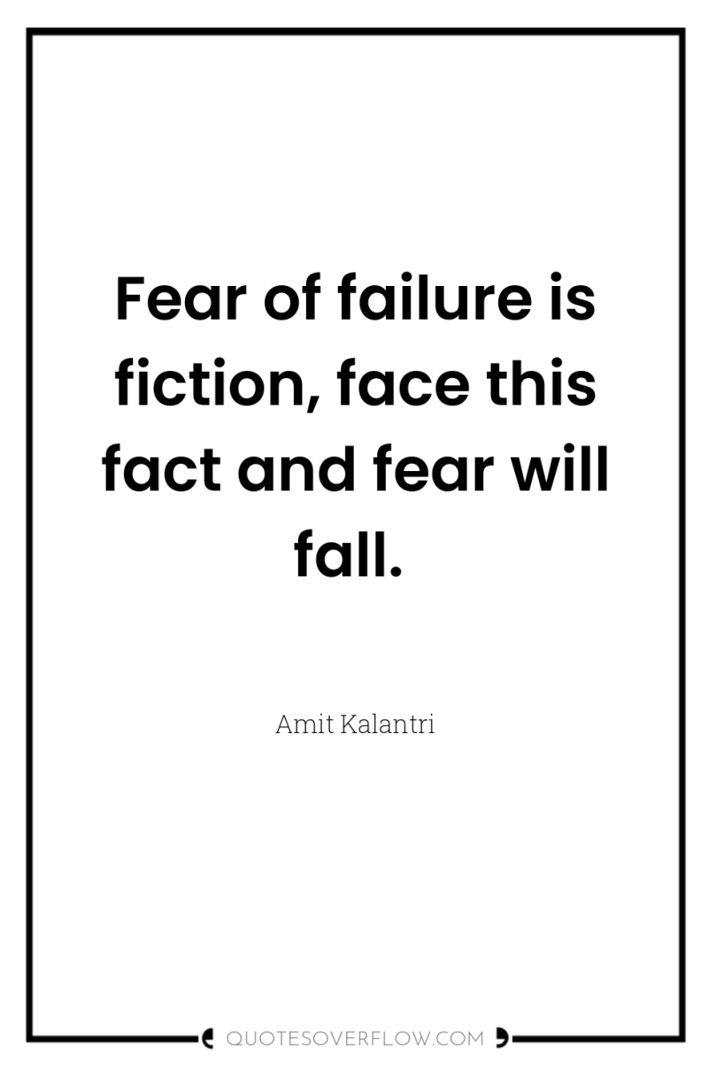 Fear of failure is fiction, face this fact and fear...