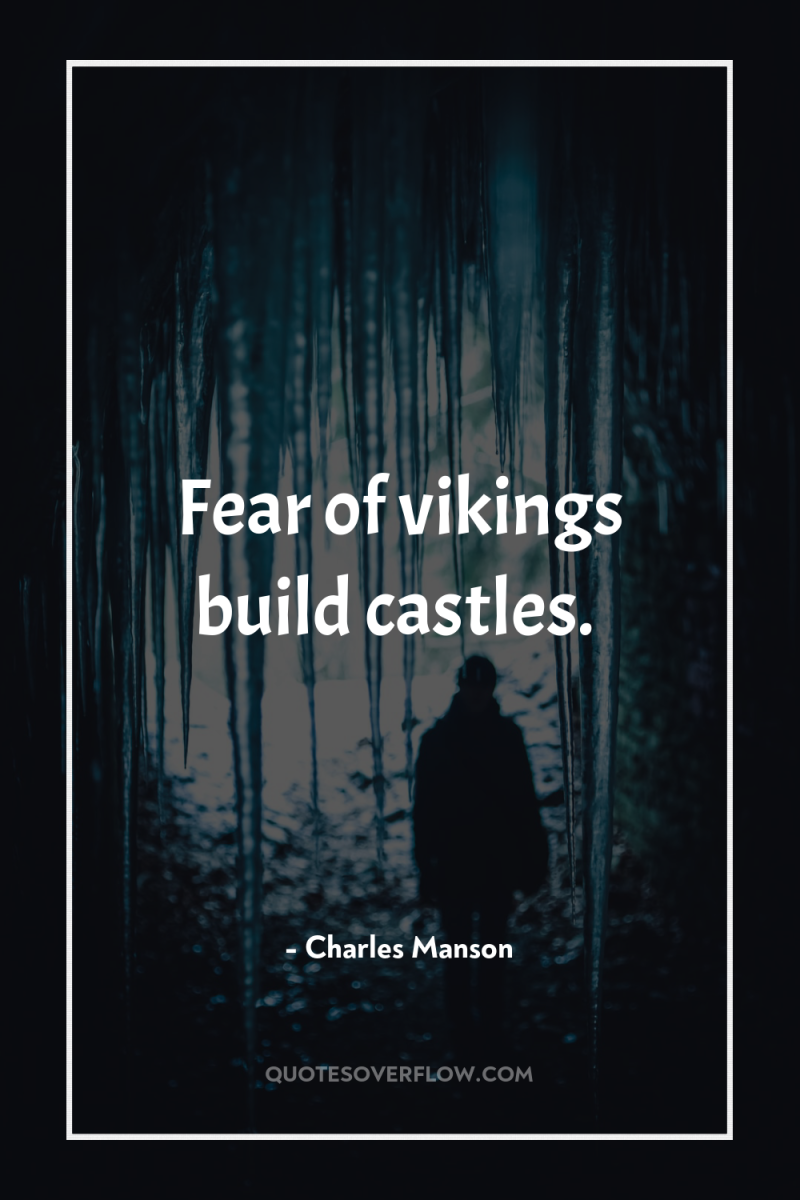 Fear of vikings build castles. 