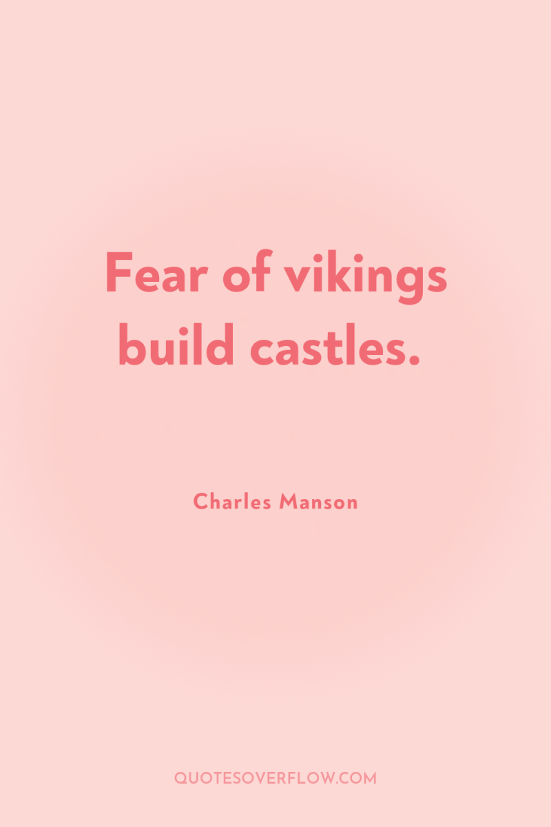 Fear of vikings build castles. 