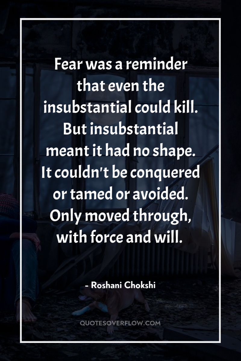 Fear was a reminder that even the insubstantial could kill....