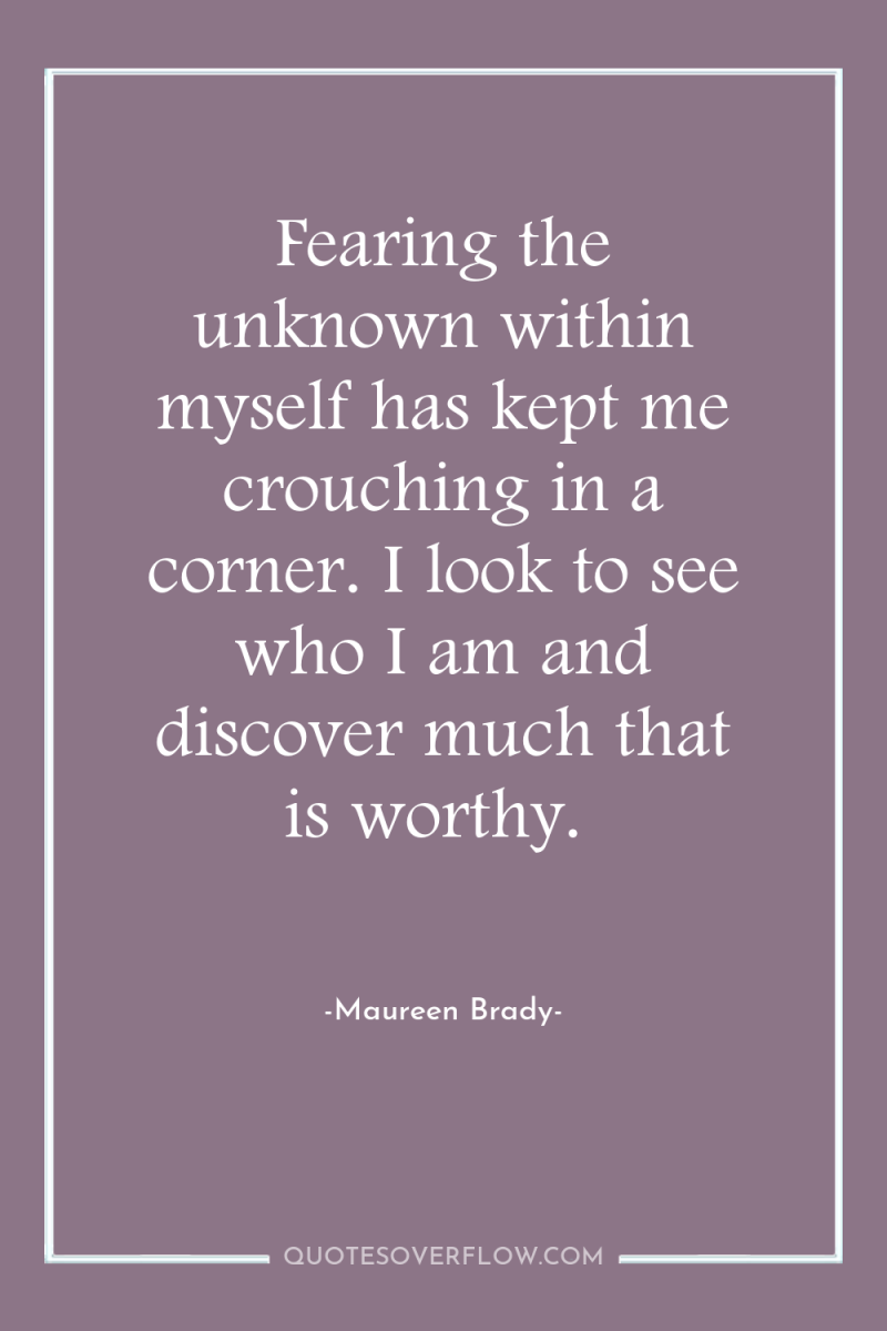 Fearing the unknown within myself has kept me crouching in...