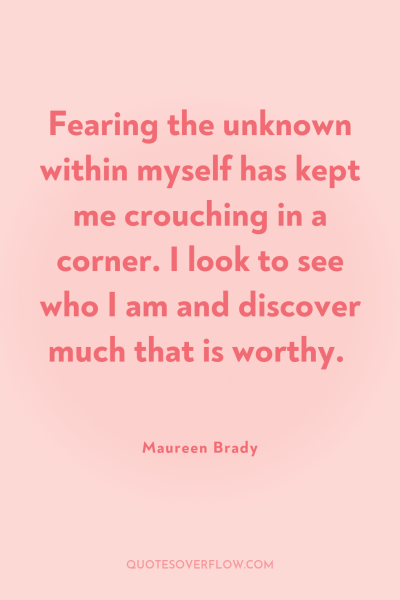 Fearing the unknown within myself has kept me crouching in...