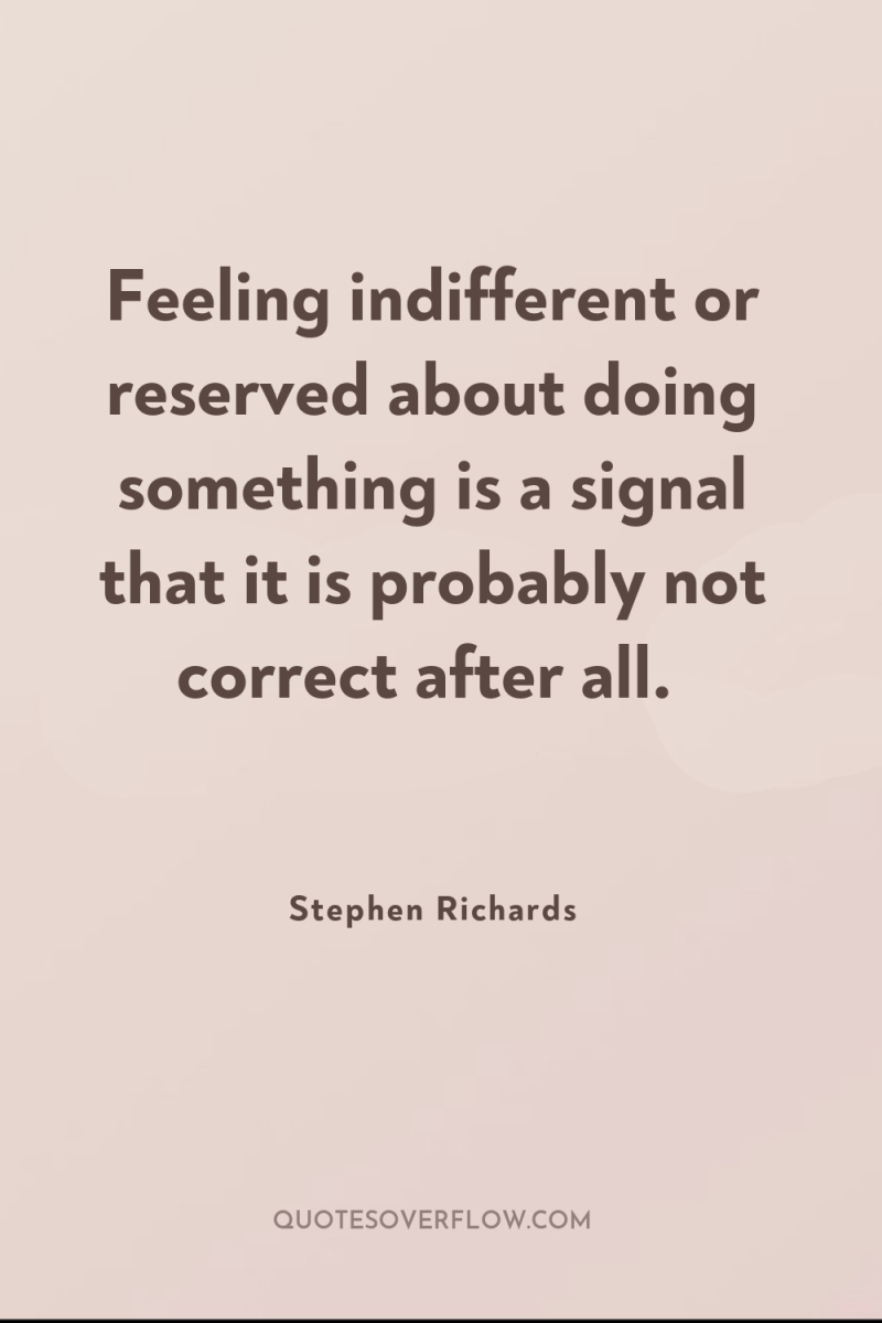 Feeling indifferent or reserved about doing something is a signal...