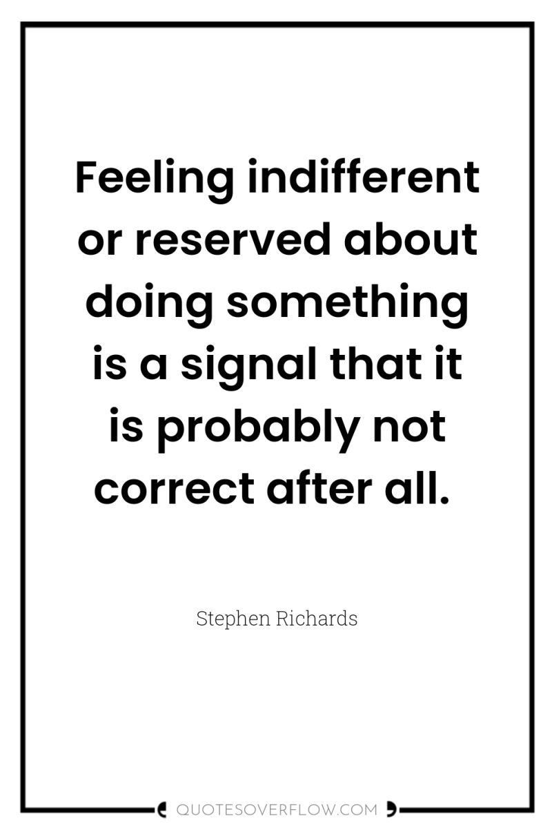 Feeling indifferent or reserved about doing something is a signal...