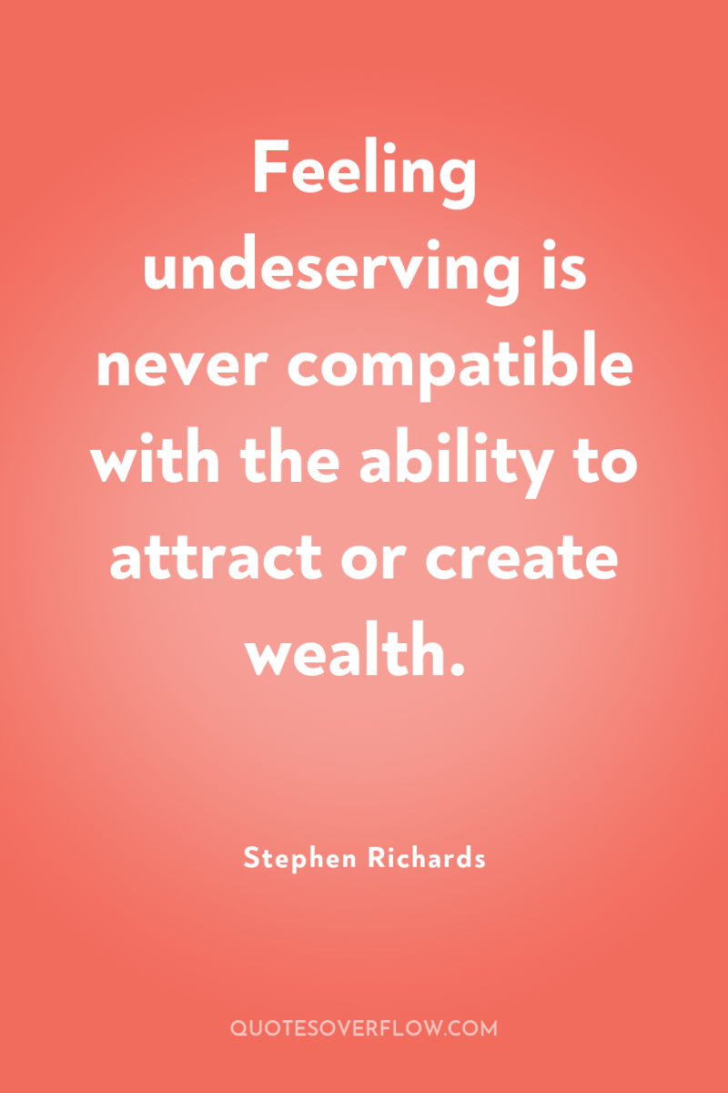 Feeling undeserving is never compatible with the ability to attract...