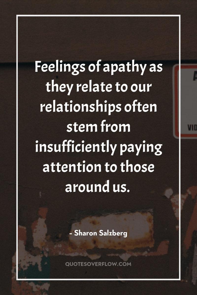 Feelings of apathy as they relate to our relationships often...