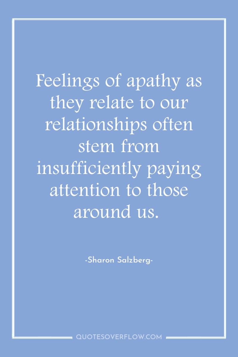 Feelings of apathy as they relate to our relationships often...