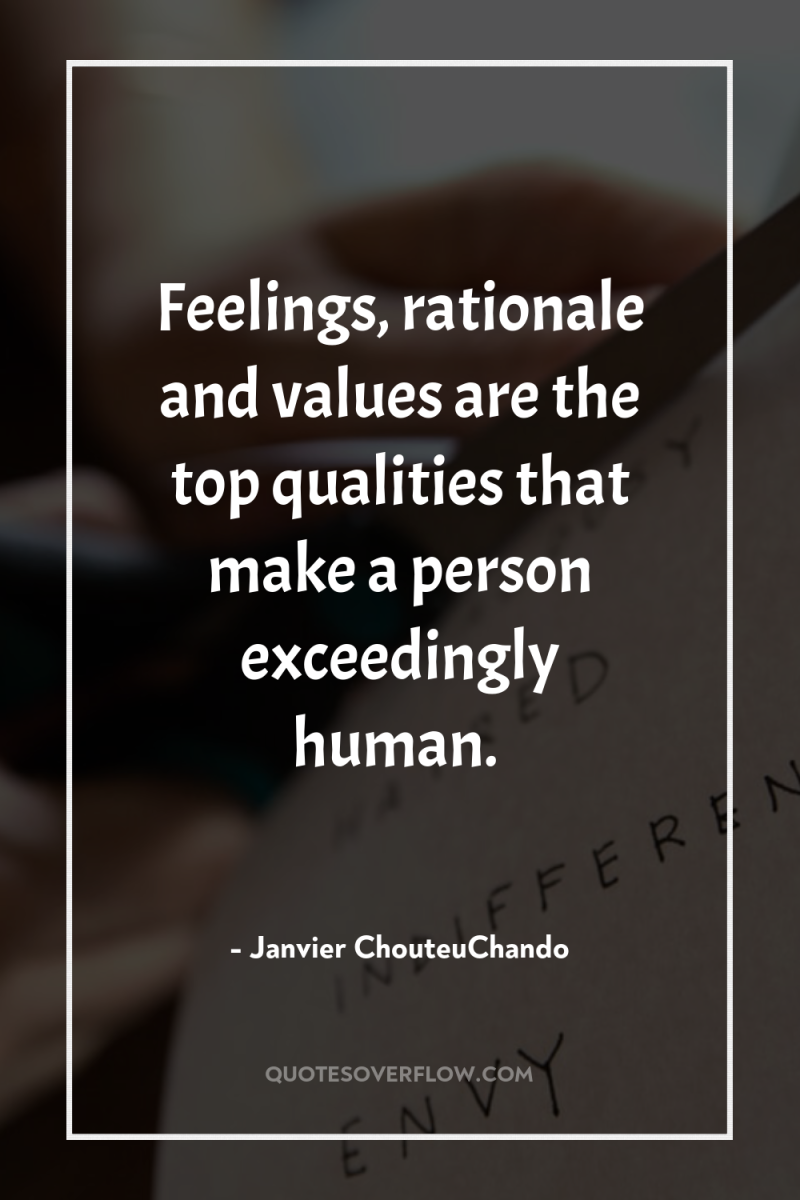 Feelings, rationale and values are the top qualities that make...