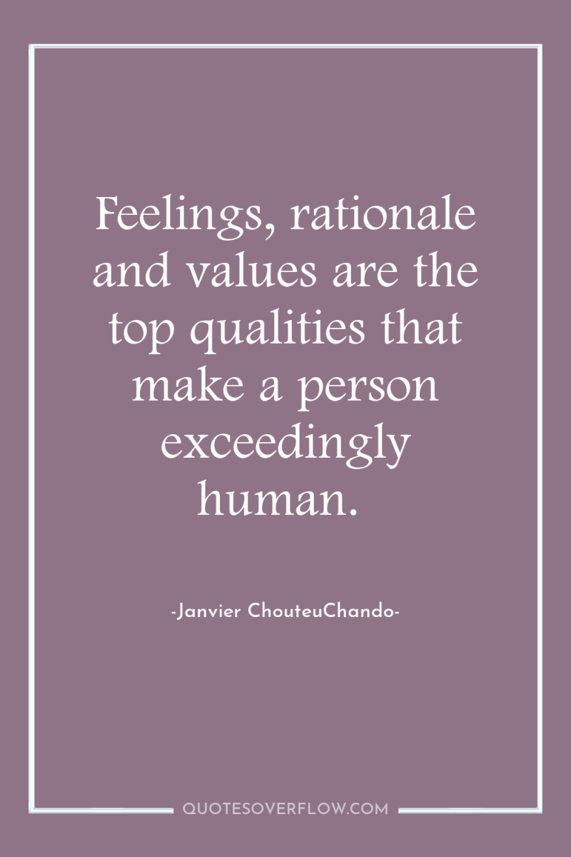 Feelings, rationale and values are the top qualities that make...