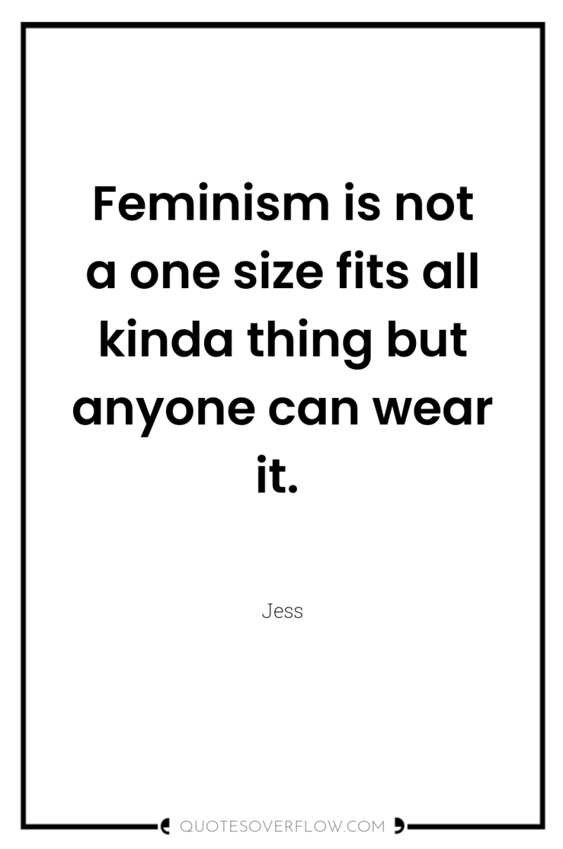 Feminism is not a one size fits all kinda thing...