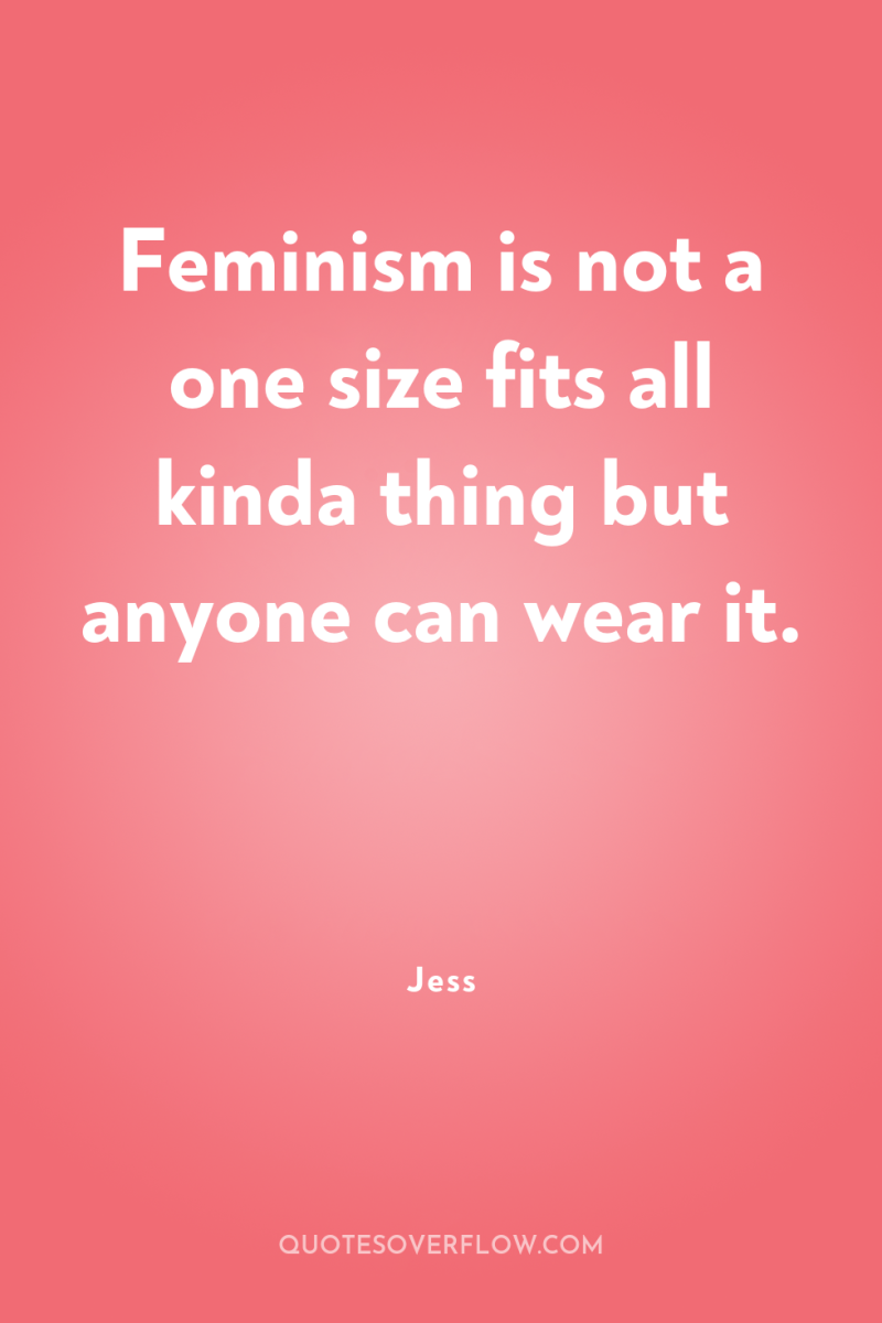 Feminism is not a one size fits all kinda thing...
