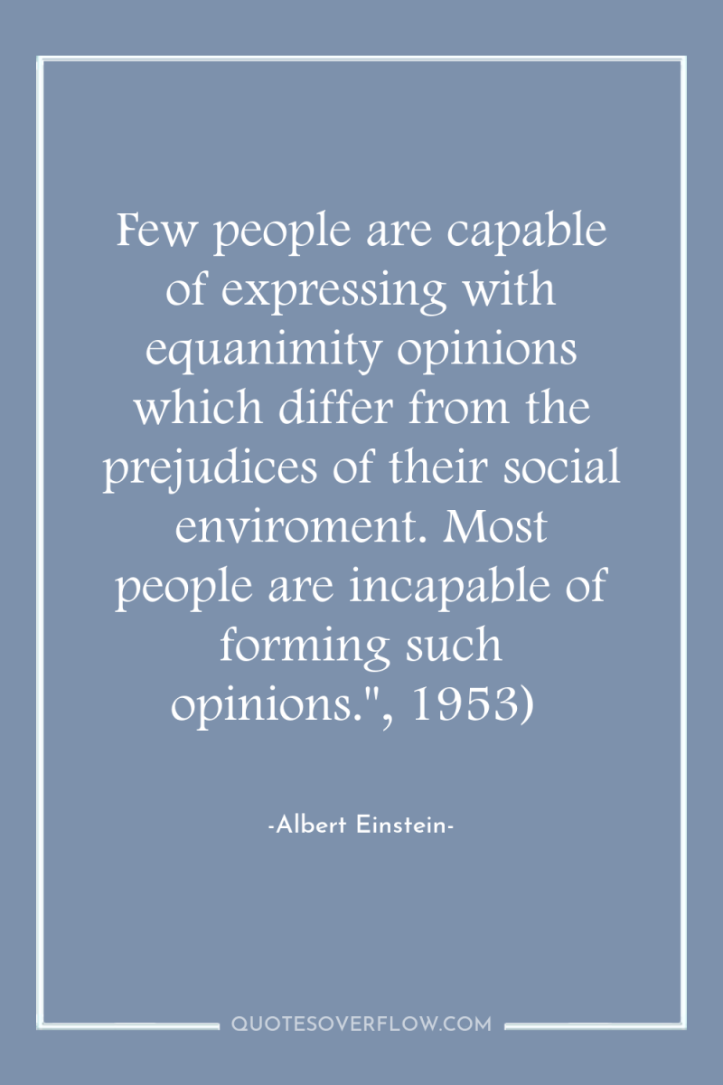 Few people are capable of expressing with equanimity opinions which...