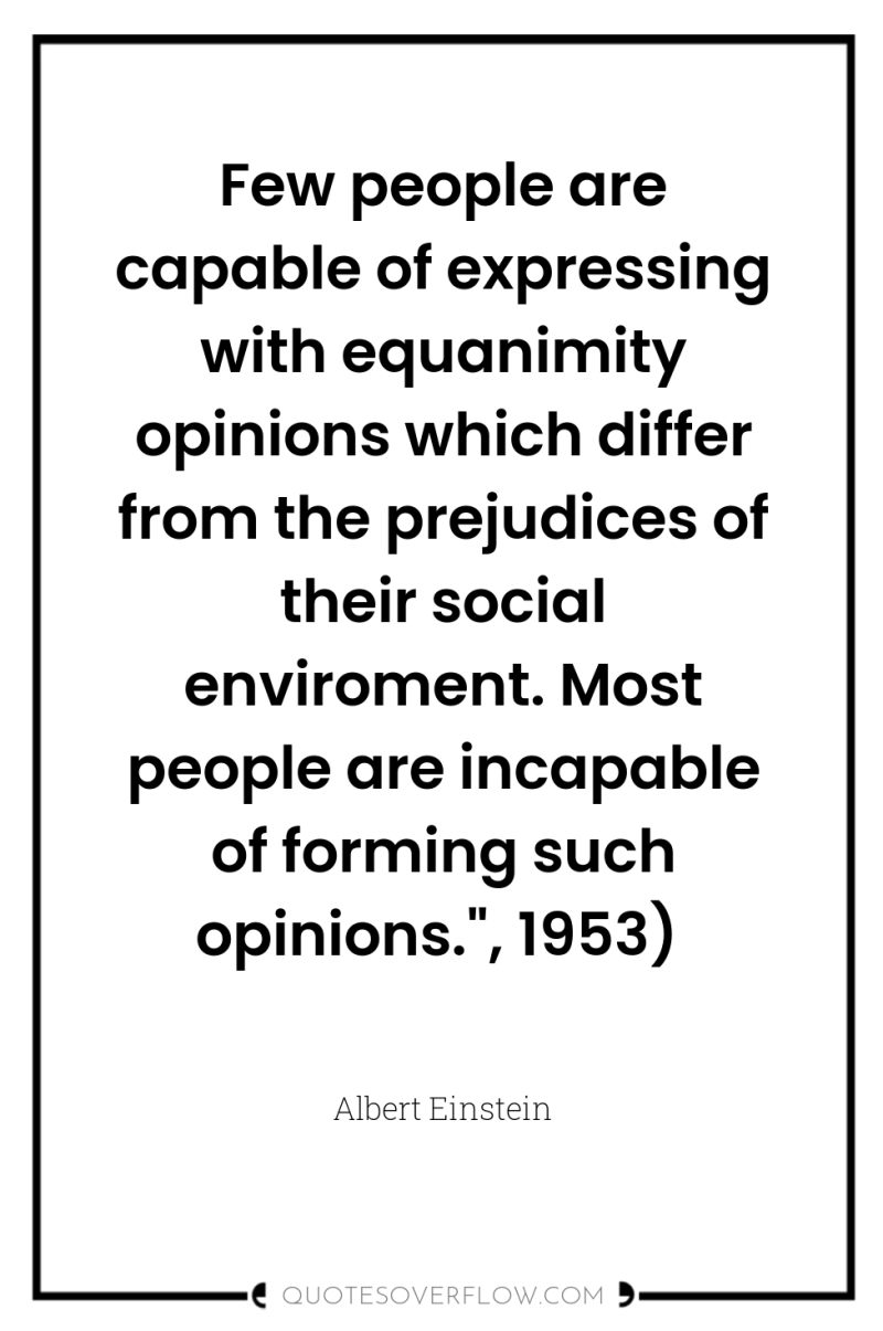 Few people are capable of expressing with equanimity opinions which...