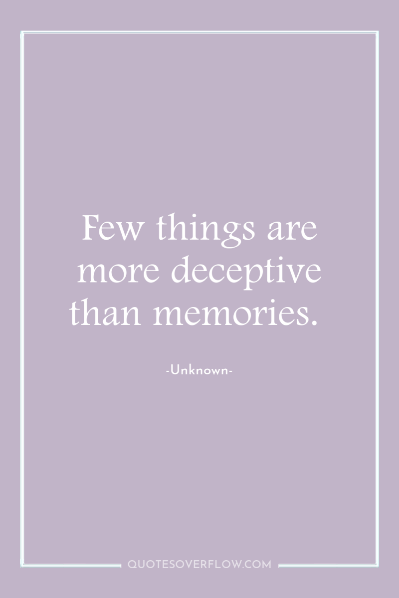 Few things are more deceptive than memories. 