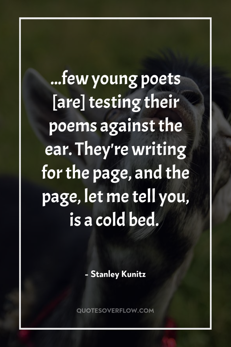 ...few young poets [are] testing their poems against the ear....