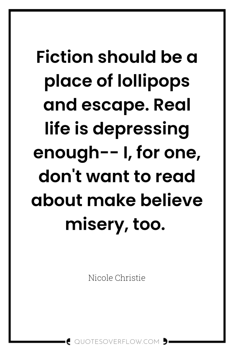 Fiction should be a place of lollipops and escape. Real...