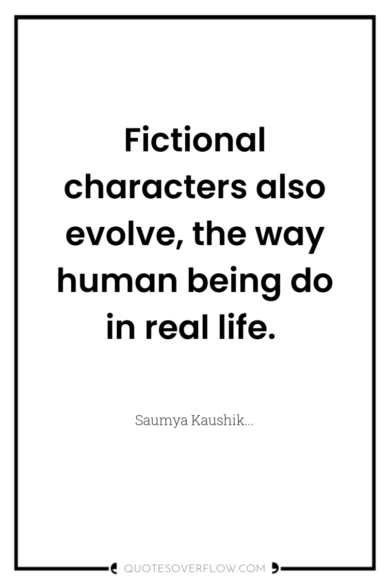 Fictional characters also evolve, the way human being do in...