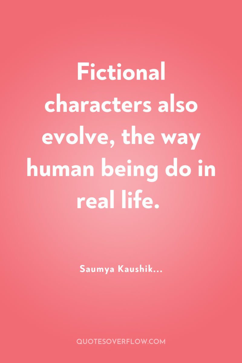Fictional characters also evolve, the way human being do in...