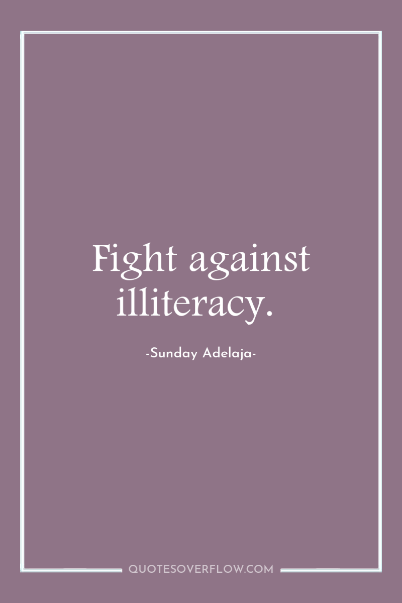 Fight against illiteracy. 