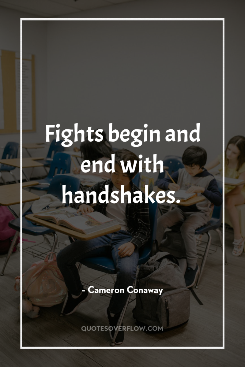 Fights begin and end with handshakes. 