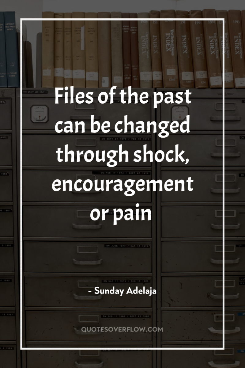 Files of the past can be changed through shock, encouragement...