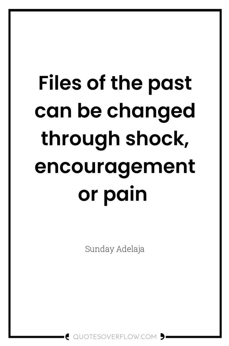 Files of the past can be changed through shock, encouragement...