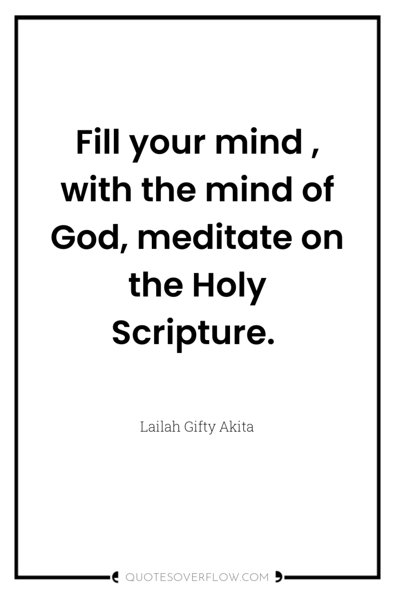 Fill your mind , with the mind of God, meditate...