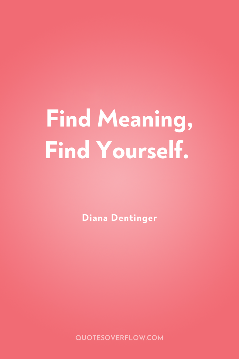 Find Meaning, Find Yourself. 