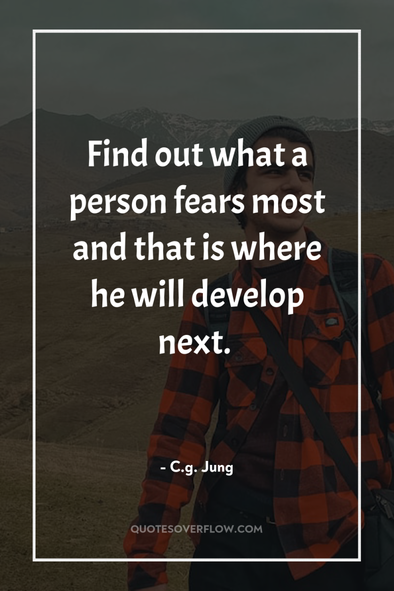 Find out what a person fears most and that is...