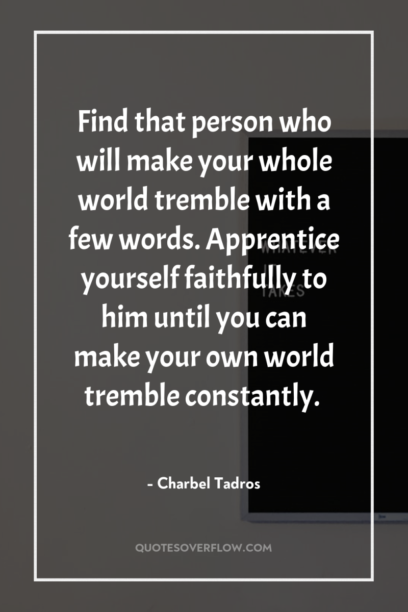 Find that person who will make your whole world tremble...