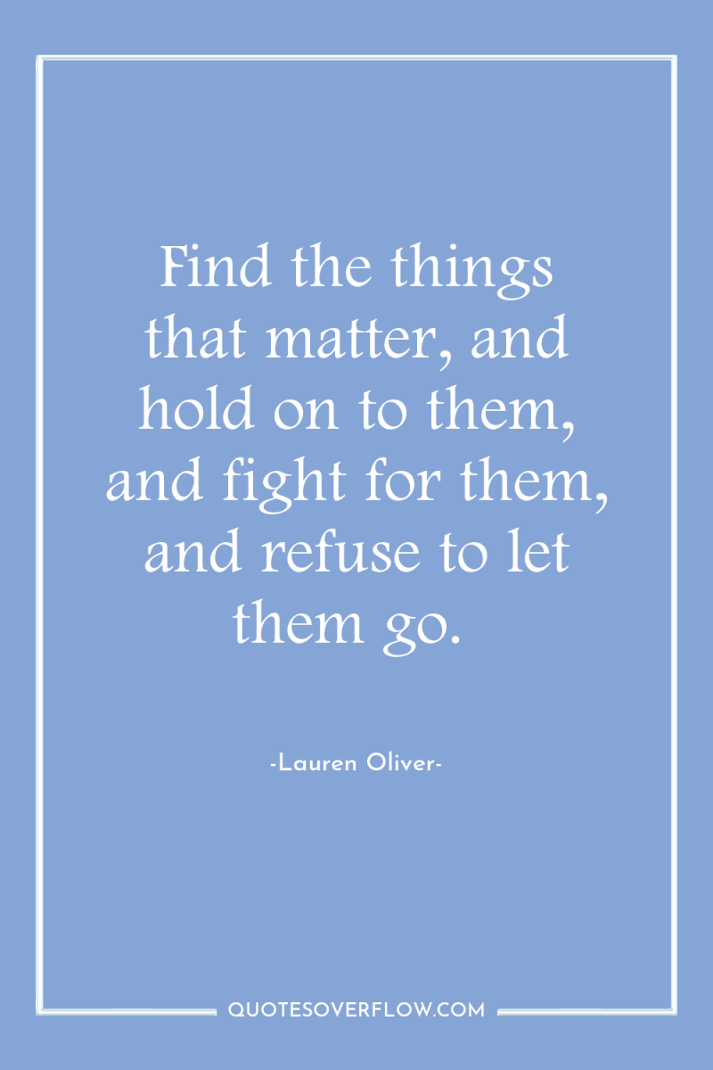 Find the things that matter, and hold on to them,...