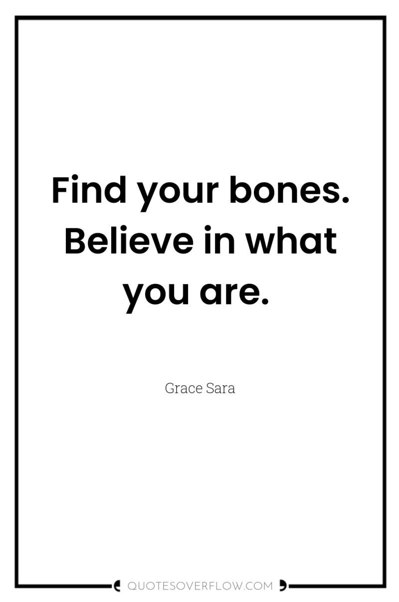 Find your bones. Believe in what you are. 
