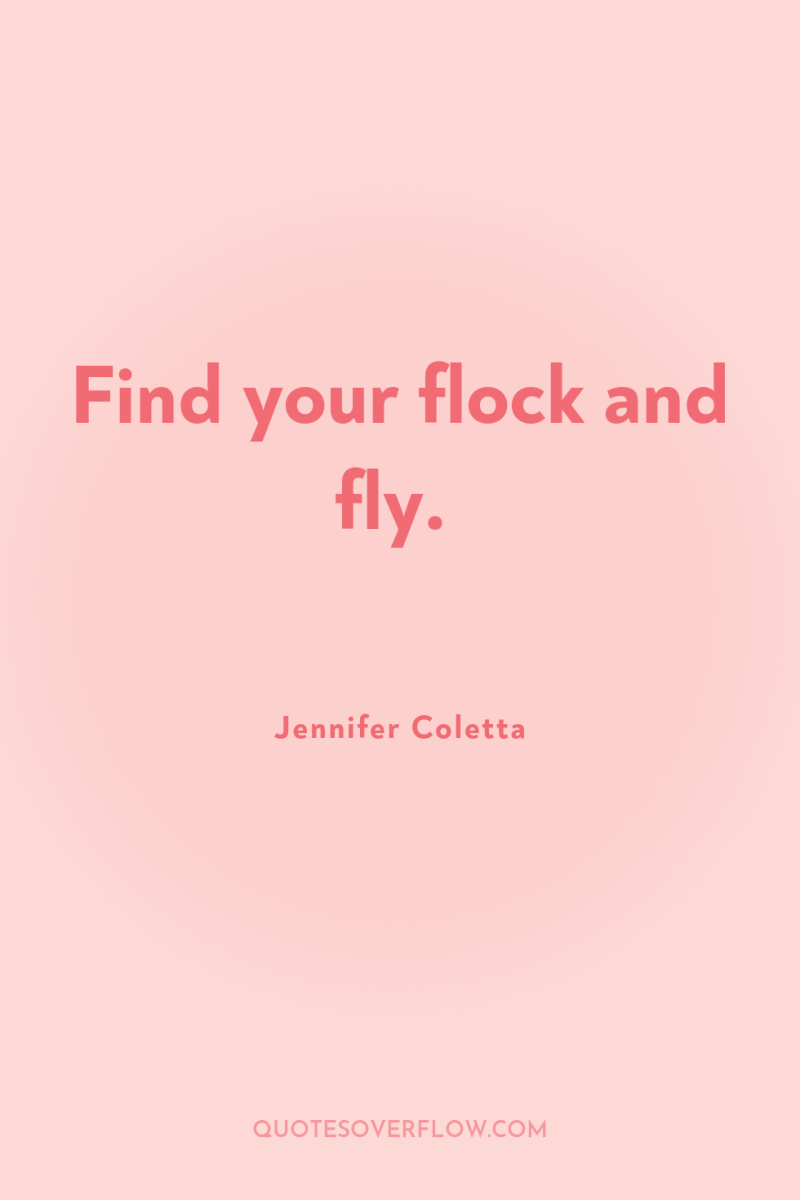 Find your flock and fly. 