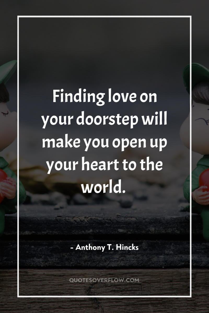 Finding love on your doorstep will make you open up...