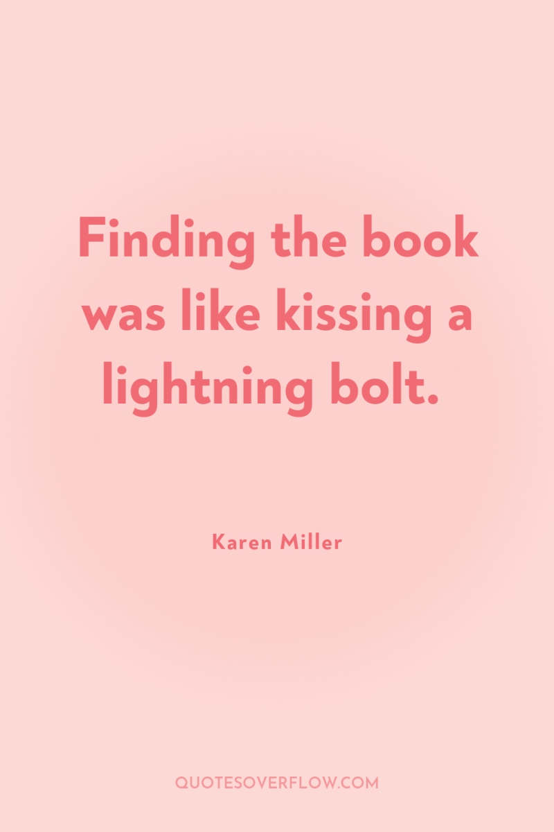 Finding the book was like kissing a lightning bolt. 