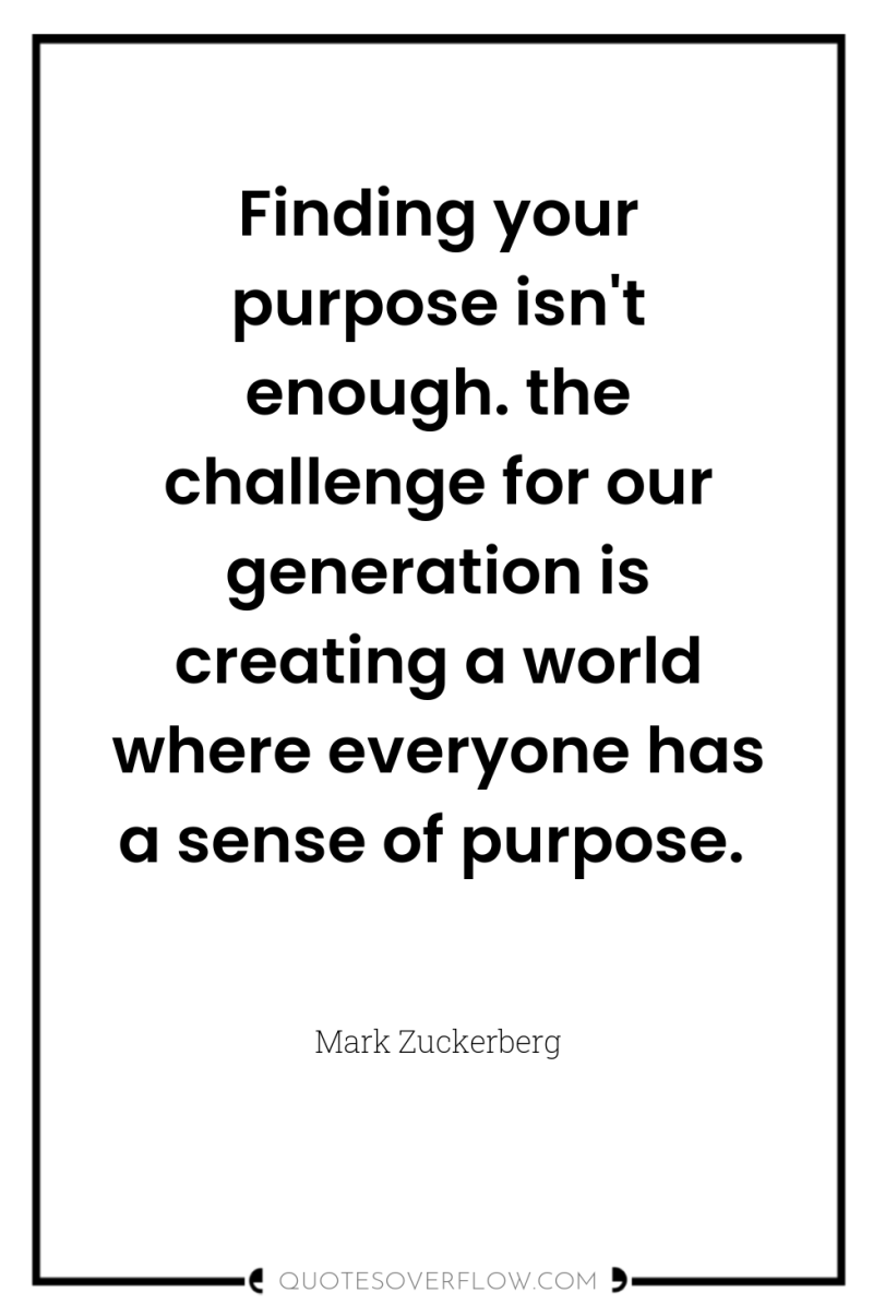 Finding your purpose isn't enough. the challenge for our generation...