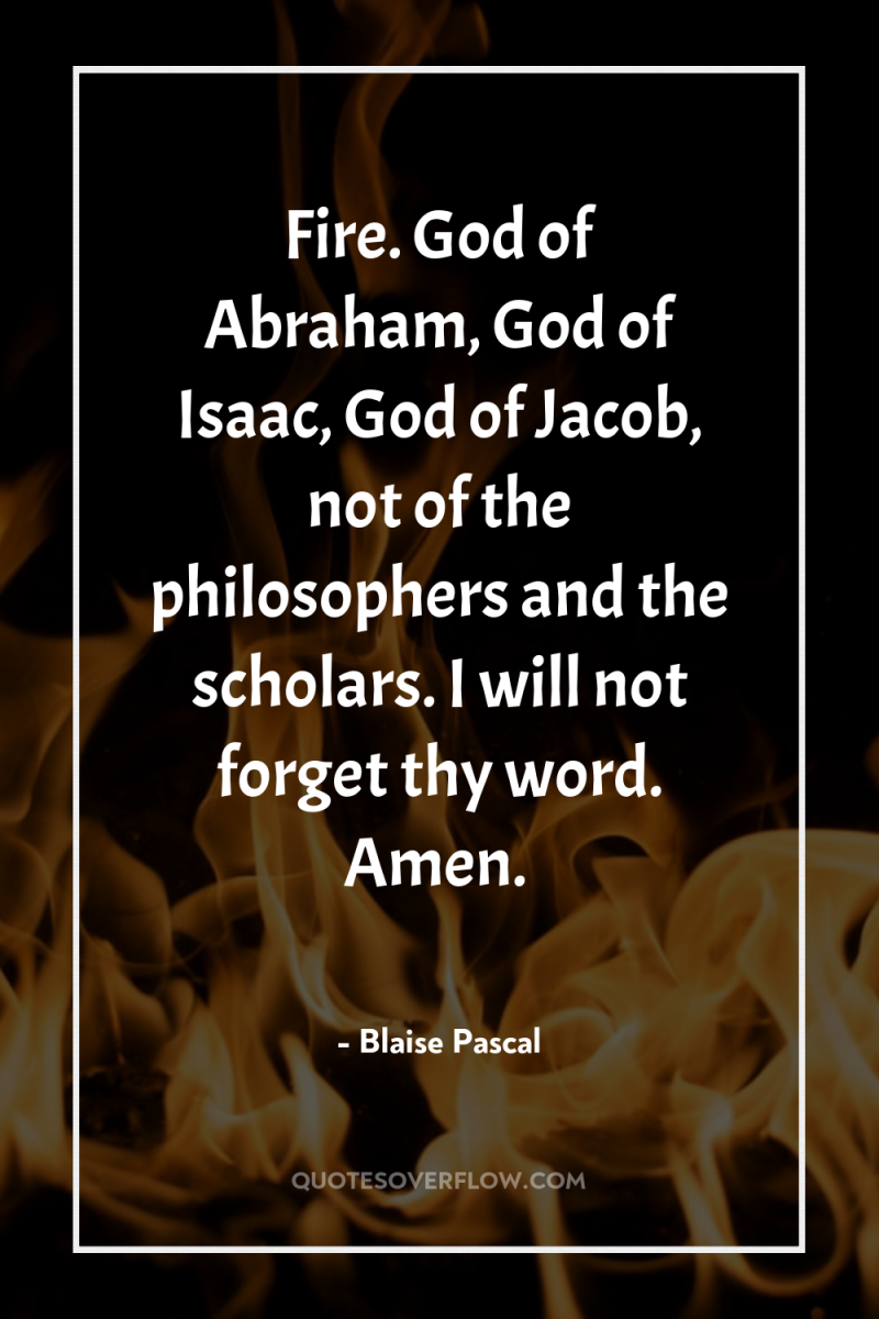 Fire. God of Abraham, God of Isaac, God of Jacob,...