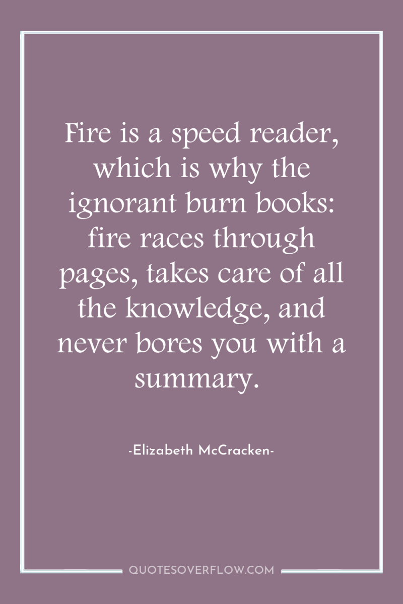 Fire is a speed reader, which is why the ignorant...