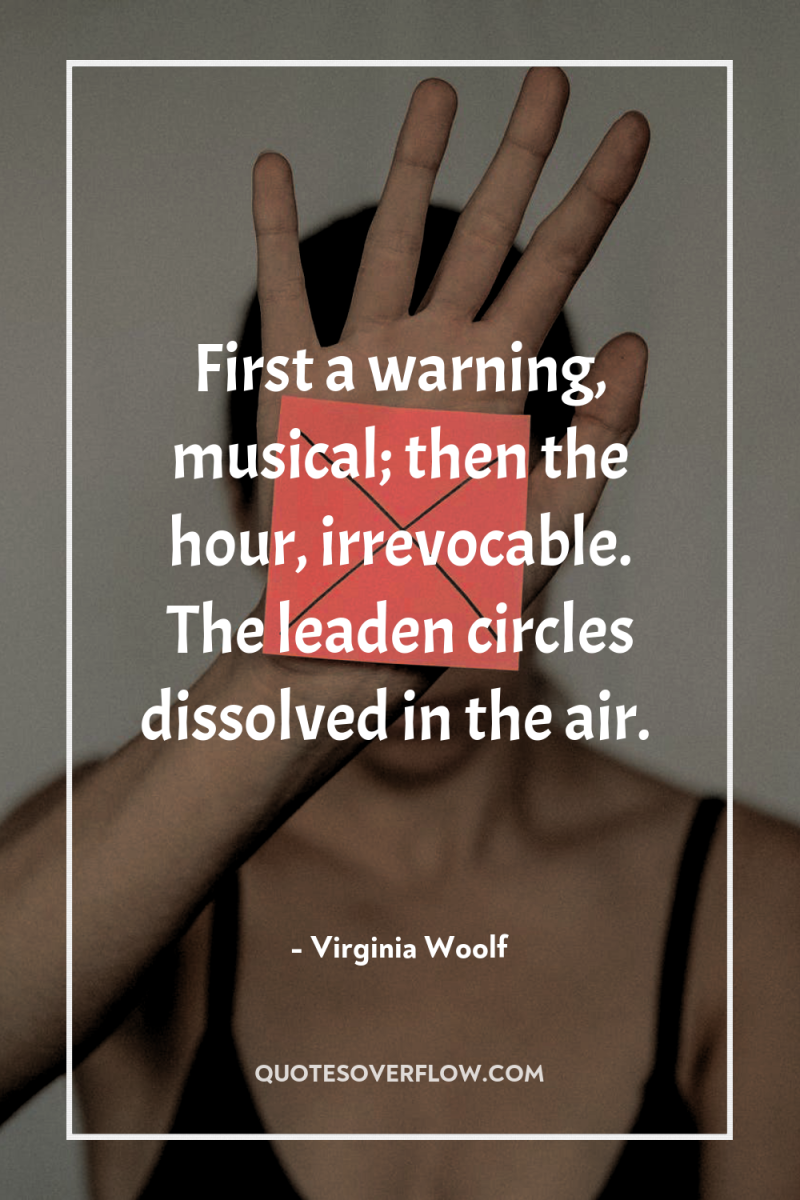 First a warning, musical; then the hour, irrevocable. The leaden...