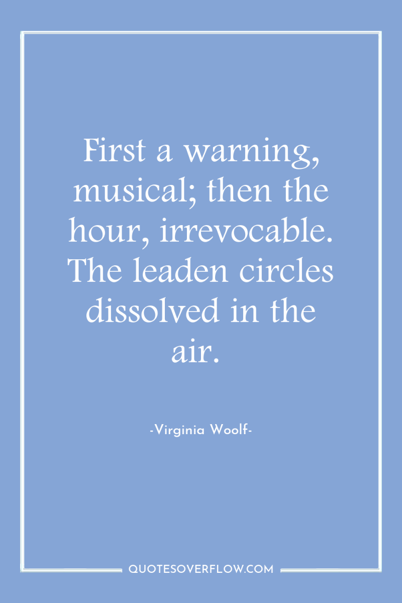 First a warning, musical; then the hour, irrevocable. The leaden...