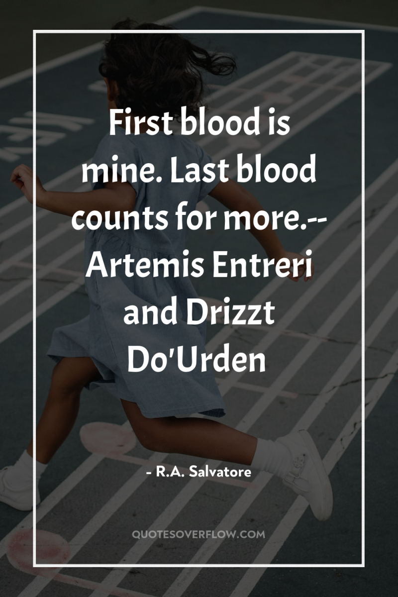 First blood is mine. Last blood counts for more.-- Artemis...