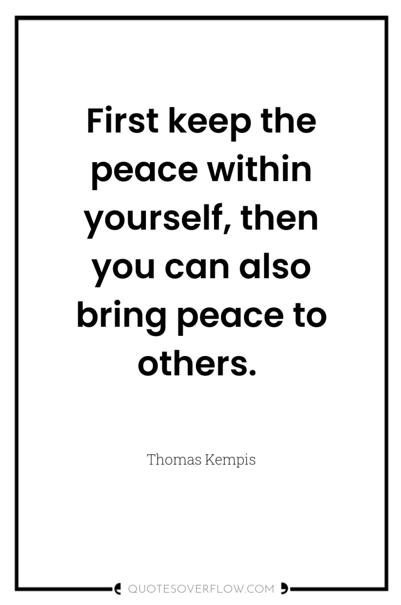 First keep the peace within yourself, then you can also...